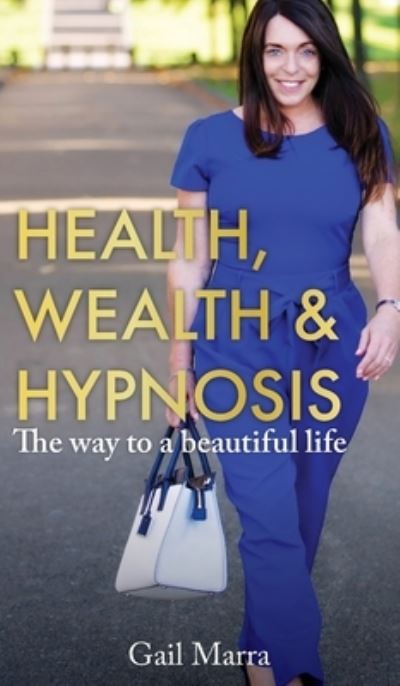 Cover for Gail Marra · Health, Wealth &amp; Hypnosis (Hardcover Book) (2020)