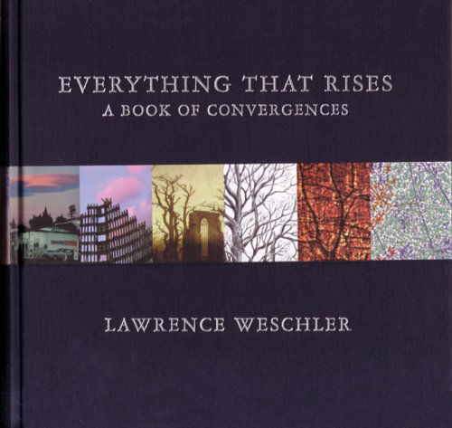 Cover for Lawrence Weschler · Everything That Rises: a Book of Convergences (N/A) [1st edition] (2005)