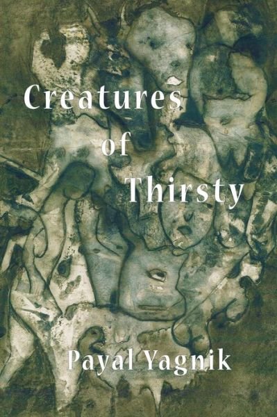 Cover for Payal Yagnik · Creatures of Thirsty (Paperback Book) (2016)