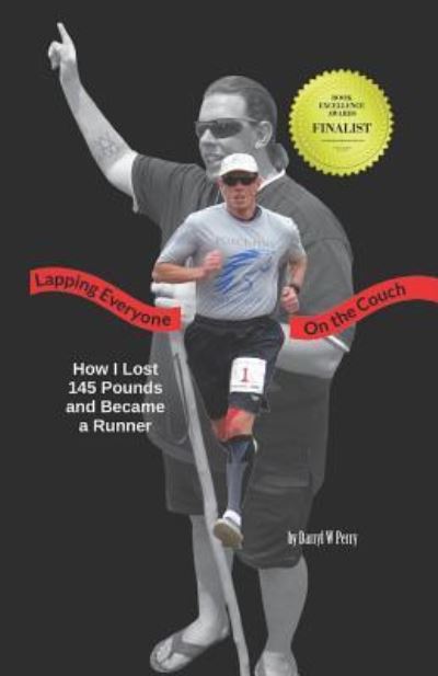 Lapping Everyone on the Couch: How I Lost 145 Pounds and Became a Runner - Darryl W Perry - Libros - Free Press Publications - 9781938357343 - 30 de octubre de 2018