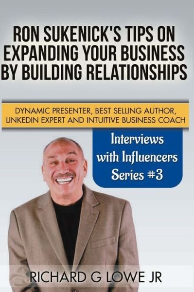 Ron Sukenick's Tips on Expanding your Business by Building Relationships - Richard G Lowe Jr - Libros - Writing King - 9781943517343 - 3 de diciembre de 2016