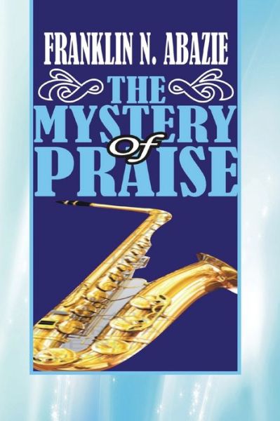 Cover for Franklin N Abazie · The Mystery of Praise (Paperback Book) (2017)