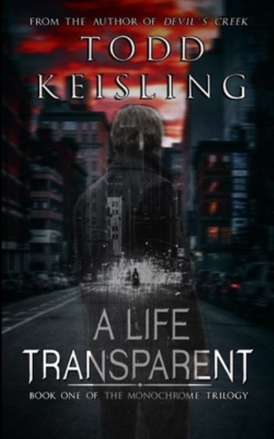 Cover for Todd Keisling · A Life Transparent: Book One of the Monochrome Trilogy - The Monochrome Trilogy (Paperback Book) (2021)