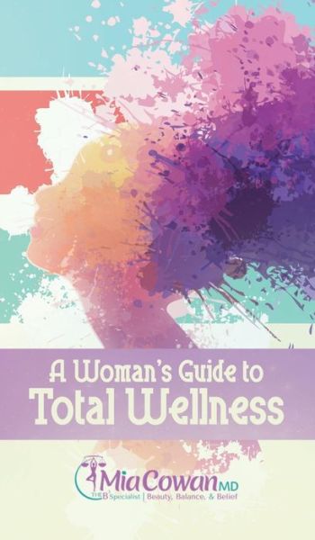 Cover for Dr Mia Cowan · A Woman's Guide to Total Wellness (Hardcover Book) (2017)
