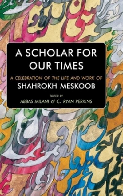 Cover for Abbas Milani · A Scholar for our Times: A Celebration of the Life and Work of Shahrokh Meskoob (Hardcover bog) (2022)