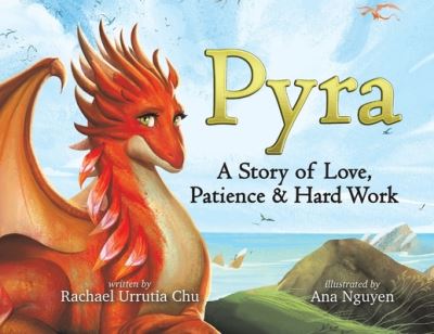 Pyra: A Story of Love, Patience & Hard Work - Rachael Urrutia Chu - Boeken - Puppy Dogs & Ice Cream - 9781949474343 - 27 januari 2022