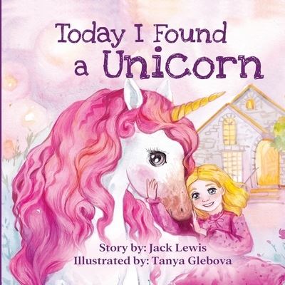 Cover for Jack Lewis · Today I Found a Unicorn: A magical children's story about friendship and the power of imagination (Pocketbok) (2020)