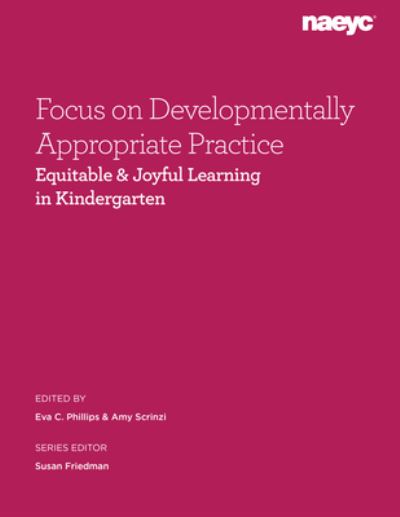 Cover for Focus on Developmentally Appropriate Practice: Equitable and Joyful Learning in Kindergarten - Focus on Developmentally Appropriate Practice: Equitable and Joyful Learning (Paperback Book) (2025)