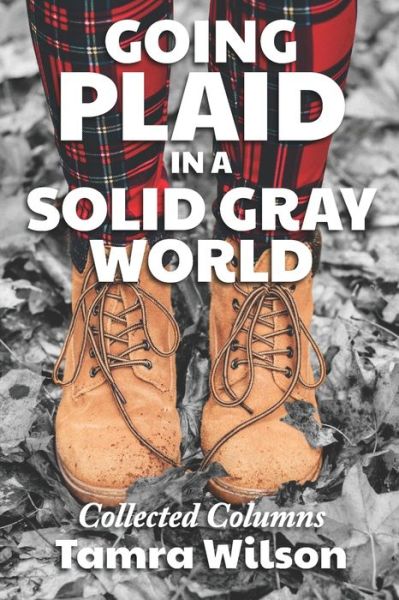 Cover for Tamra Wilson · Going Plaid in a Solid Gray World: Collected Columns (Paperback Book) (2021)