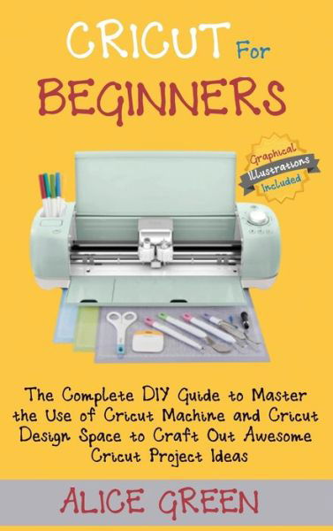 Cover for Alice Green · Cricut for Beginners (Hardcover Book) (2020)