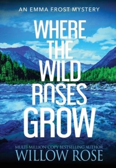 Cover for Willow Rose · Where the Wild Roses Grow (Hardcover Book) (2021)