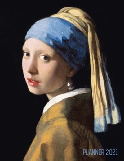 Girl With a Pearl Earring Planner 2021: Johannes Vermeer Daily Agenda: January - December Artistic Weekly Scheduler with Dutch Master Painting Pretty Amsterdam Art Year Organizer For Monthly Appointments, Family, School, Office Meetings, Work, Goals - Shy Panda Notebooks - Books - Semsoli - 9781970177343 - June 15, 2020