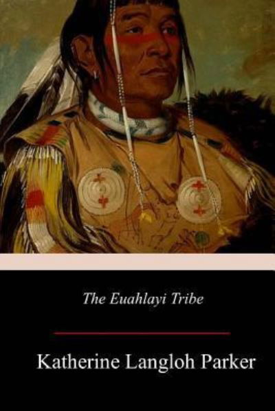 Cover for K Langloh Parker · The Euahlayi Tribe (Paperback Bog) (2017)