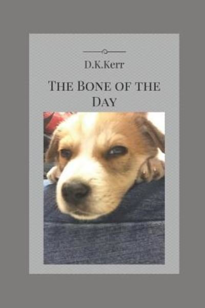 Cover for D K Kerr · The Bone of the Day (Pocketbok) (2018)