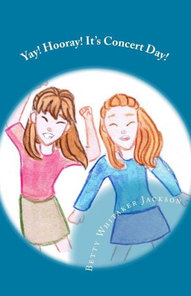 Cover for Betty Whitaker Jackson · Yay! Hooray! It's Concert Day! (Paperback Book) (2017)