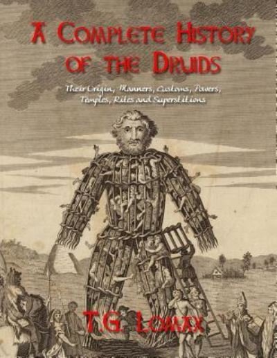 A Complete History of the Druids - T G Lomax - Bøger - Createspace Independent Publishing Platf - 9781978366343 - 16. oktober 2017