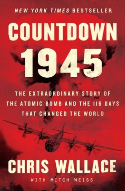 Countdown 1945: The Extraordinary Story of the Atomic Bomb and the 116 Days That Changed the World - Chris Wallace's Countdown Series - Chris Wallace - Books - Avid Reader Press / Simon & Schuster - 9781982143343 - June 9, 2020