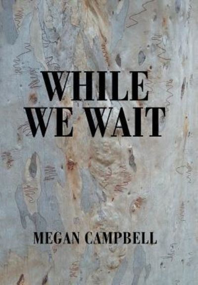 While We Wait - Megan Campbell - Books - Xlibris Au - 9781984503343 - November 13, 2018