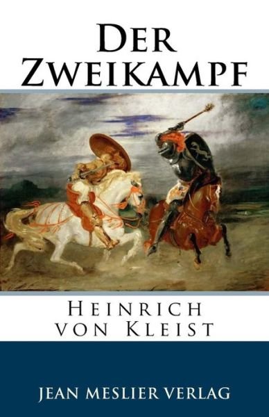 Der Zweikampf - Heinrich von Kleist - Books - Createspace Independent Publishing Platf - 9781986497343 - March 14, 2018