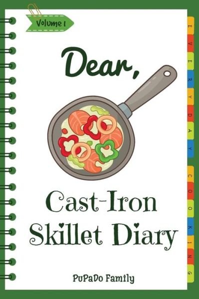 Cover for Pupado Family · Dear, Cast-Iron Skillet Diary (Paperback Book) (2018)