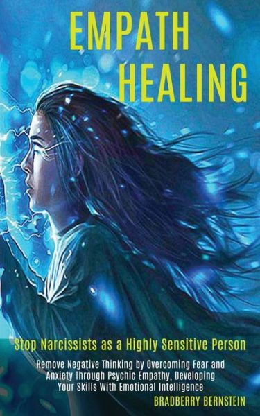 Cover for Bradberry Bernstein · Empath Healing: Remove Negative Thinking by Overcoming Fear and Anxiety Through Psychic Empathy, Developing Your Skills With Emotional Intelligence (Stop Narcissists as a Highly Sensitive Person) (Paperback Book) (2020)