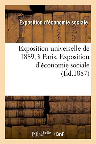 Exposition Universelle De 1889, À Paris. Exposition D'économie Sociale - Exposition Eco-sociale - Books - HACHETTE LIVRE-BNF - 9782013442343 - September 1, 2014