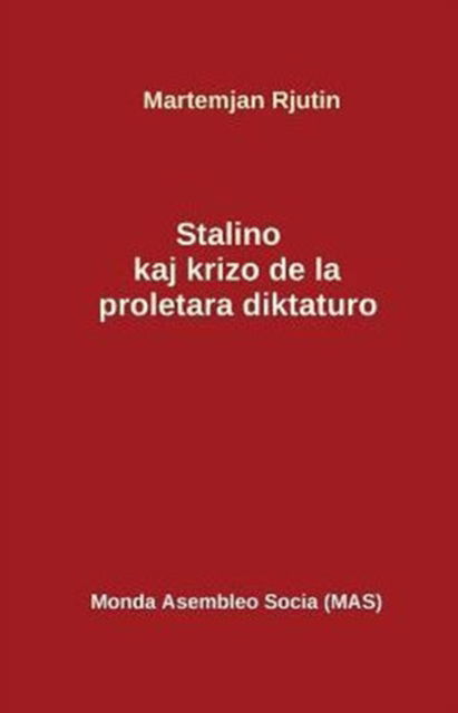 Cover for Martemjan Nikitic Rjutin · Stalino kaj la krizo de la proletara diktaturo (Paperback Book) (2015)