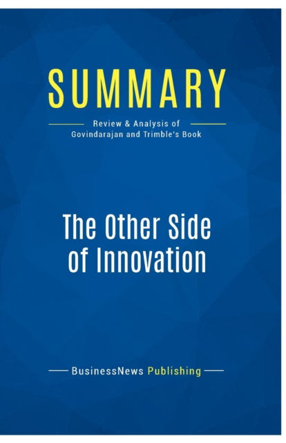 Cover for BusinessNews Publishing · Summary : The Other Side of Innovation:Review and Analysis of Govindarajan and Trimble's Book (Paperback Book) (2016)