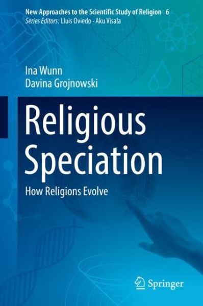 Cover for Ina Wunn · Religious Speciation: How Religions Evolve - New Approaches to the Scientific Study of Religion (Hardcover Book) [1st ed. 2018 edition] (2019)