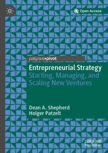 Cover for Dean A. Shepherd · Entrepreneurial Strategy: Starting, Managing, and Scaling New Ventures (Hardcover Book) [1st ed. 2021 edition] (2021)