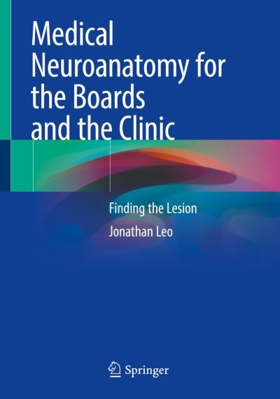 Jonathan Leo · Medical Neuroanatomy for the Boards and the Clinic: Finding the Lesion (Paperback Bog) [1st ed. 2022 edition] (2021)