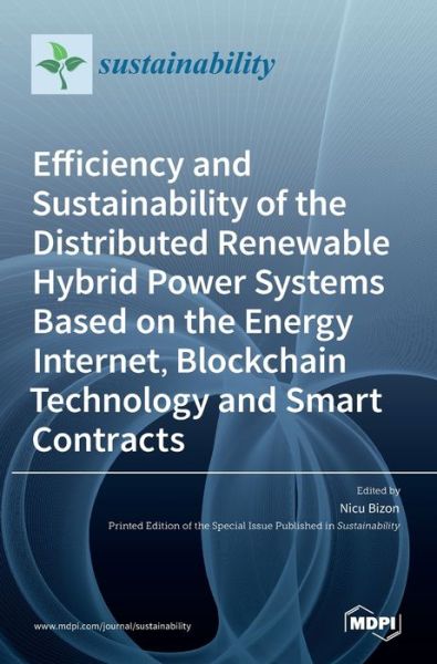 Efficiency and Sustainability of the Distributed Renewable Hybrid Power Systems Based on the Energy Internet, Blockchain Technology and Smart Contracts - Mdpi Ag - Kirjat - Mdpi AG - 9783036518343 - tiistai 31. elokuuta 2021