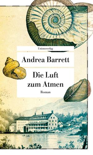 Die Luft zum Atmen - Andrea Barrett - Kirjat - Unionsverlag - 9783293209343 - perjantai 1. huhtikuuta 2022