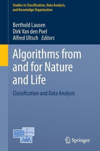 Algorithms from and for Nature and Life: Classification and Data Analysis - Studies in Classification, Data Analysis, and Knowledge Organization - Berthold Lausen - Bøger - Springer International Publishing AG - 9783319000343 - 10. september 2013