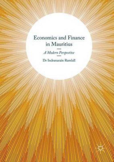 Cover for Indranarain Ramlall · Economics and Finance in Mauritius: A Modern Perspective (Hardcover Book) [1st ed. 2017 edition] (2017)