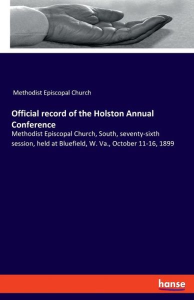 Cover for Methodist Episcopal Church · Official record of the Holston Annual Conference: Methodist Episcopal Church, South, seventy-sixth session, held at Bluefield, W. Va., October 11-16, 1899 (Paperback Book) (2020)