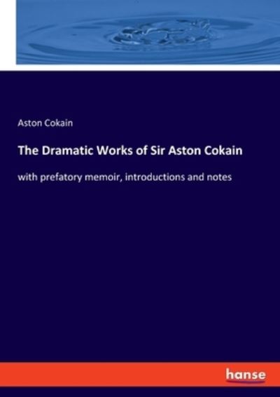 Cover for Aston Cokain · The Dramatic Works of Sir Aston Cokain (Paperback Book) (2023)