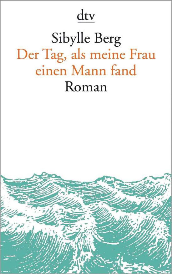 Cover for Sibylle Berg · Der Tag, als meine Frau einen Mann fand (Taschenbuch) (2016)