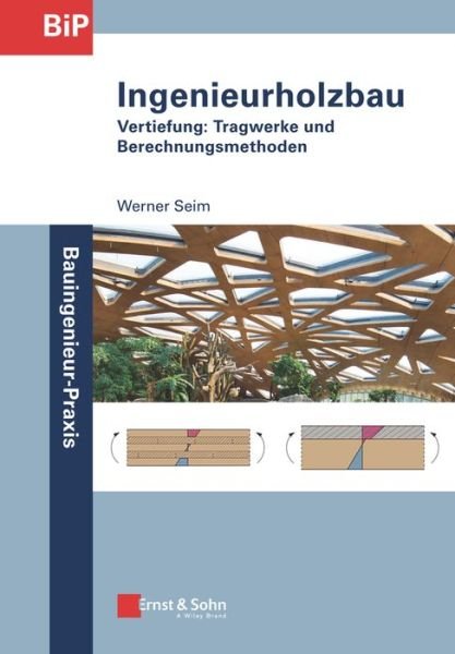 Cover for Seim, Werner (Kassel) · Ingenieurholzbau: Vertiefung: Tragwerke und Berechnungsmethoden - Bauingenieur-Praxis (Paperback Bog) (2021)