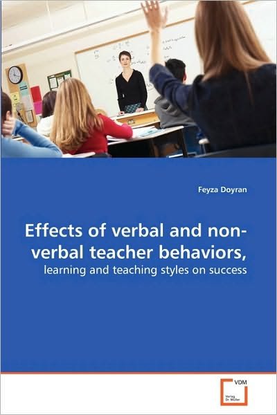 Cover for Feyza Doyran · Effects of Verbal and Non-verbal Teacher Behaviors,: Learning and Teaching Styles on Success (Paperback Book) (2010)