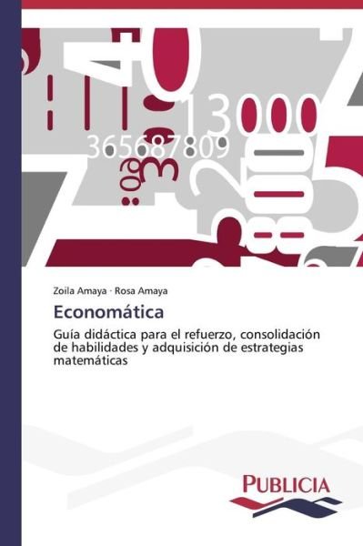 Cover for Rosa Amaya · Economática: Guía Didáctica Para El Refuerzo, Consolidación De Habilidades Y Adquisición De Estrategias Matemáticas (Paperback Bog) [Spanish edition] (2014)