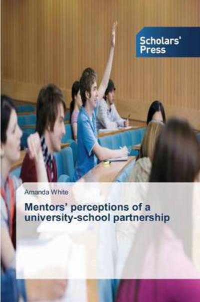 Cover for White Amanda · Mentors' Perceptions of a University-school Partnership (Paperback Book) (2015)