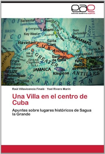 Cover for Yoel Rivero Marín · Una Villa en El Centro De Cuba: Apuntes Sobre Lugares Históricos De Sagua La Grande (Pocketbok) [Spanish edition] (2012)
