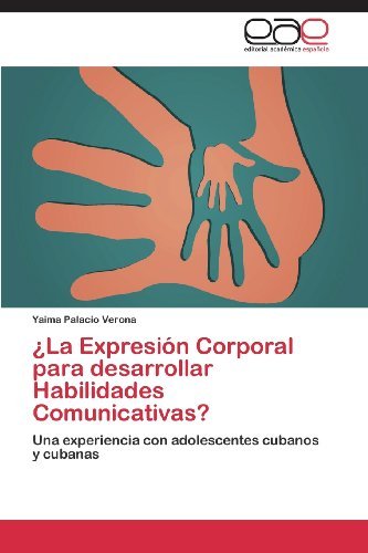 Cover for Yaima Palacio Verona · ¿la Expresión Corporal Para Desarrollar Habilidades Comunicativas?: Una Experiencia Con Adolescentes Cubanos Y Cubanas (Pocketbok) [Spanish edition] (2013)