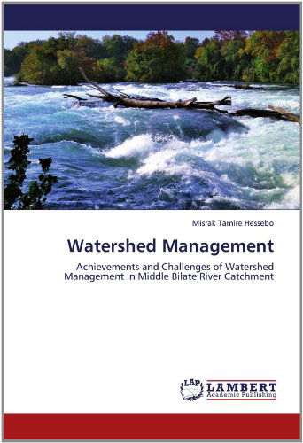Cover for Misrak Tamire Hessebo · Watershed Management: Achievements and Challenges of Watershed Management in Middle Bilate River Catchment (Paperback Book) (2012)