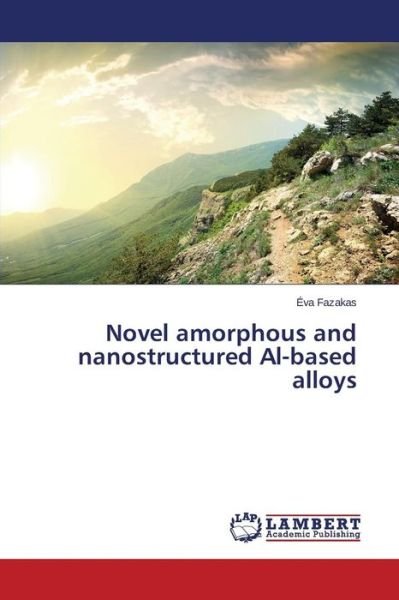 Cover for Fazakas Eva · Novel Amorphous and Nanostructured Al-based Alloys (Paperback Book) (2015)
