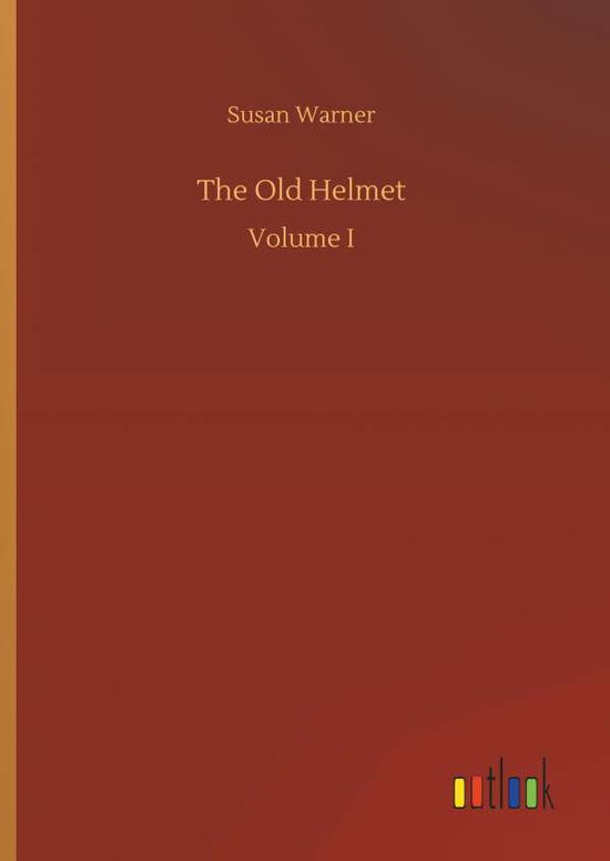 Cover for Warner, Executive Director Curator Susan (Museum of Glass) · The Old Helmet (Hardcover Book) (2018)