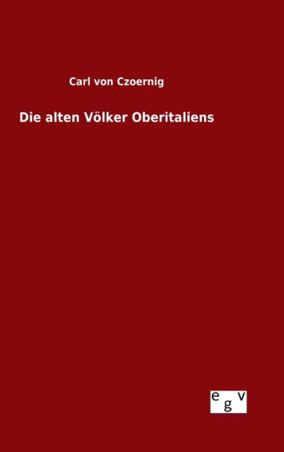 Cover for Carl Von Czoernig · Die Alten Volker Oberitaliens (Hardcover Book) (2015)