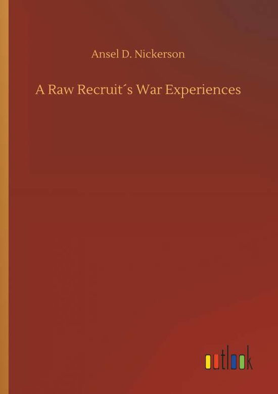 Cover for Nickerson · A Raw Recruit's War Experienc (Book) (2018)