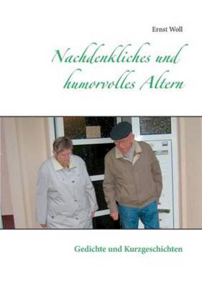 Cover for Ernst Woll · Nachdenkliches Und Humorvolles Altern (Paperback Book) [German edition] (2014)